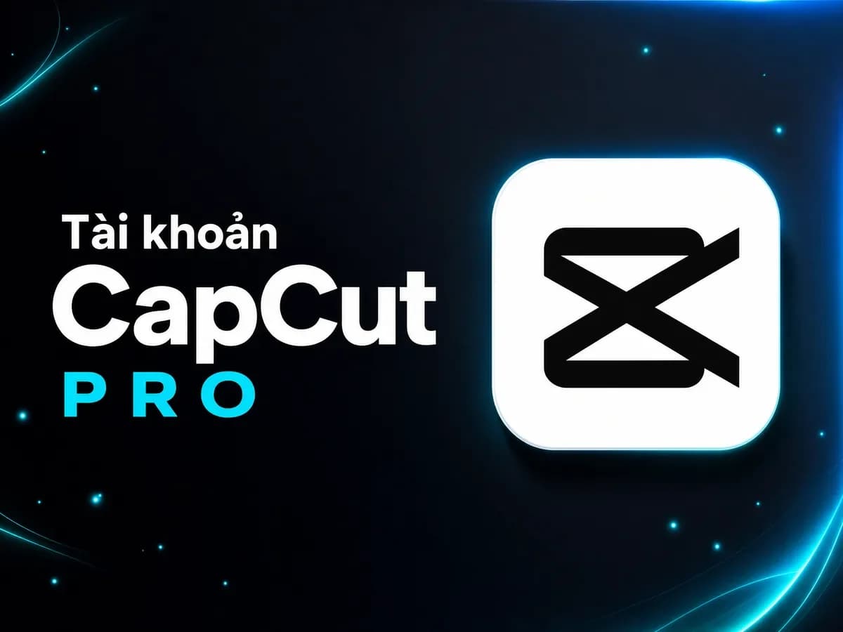 Mua CapCut Pro Giá Tốt - Hỗ trợ kích hoạt