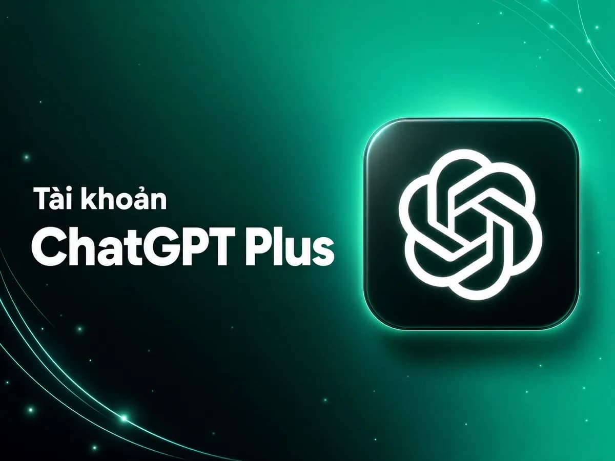 Mua ChatGPT Plus Giá Tốt - Hỗ trợ kích hoạt