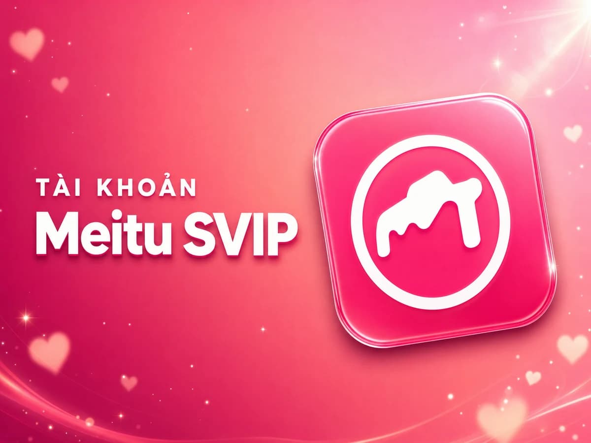 Mua Meitu SVIP Giá Tốt - Hỗ trợ kích hoạt